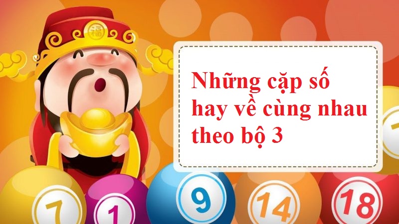 Những cặp số hay về cùng nhau theo bộ 3 Những cặp số hay về cùng nhau theo bộ 3